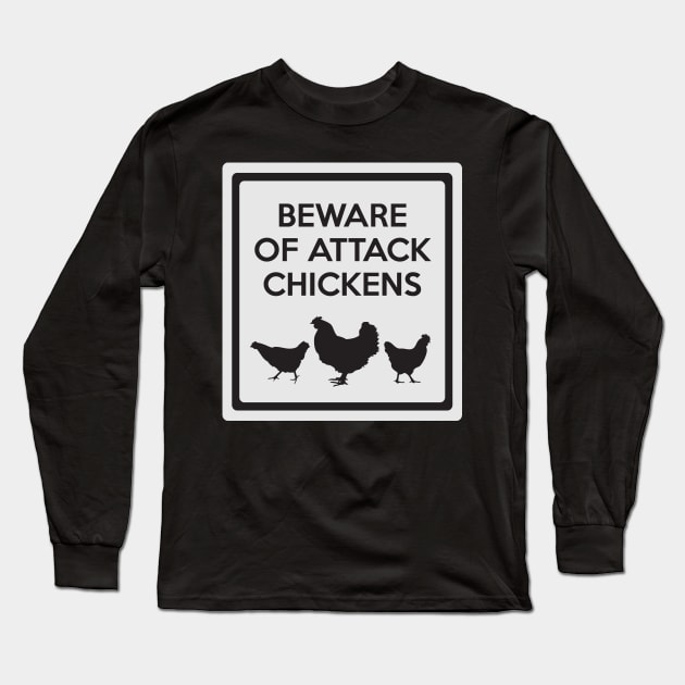 Beware of Attack Chickens Funny Chicken Sign Long Sleeve T-Shirt by AustralianMate